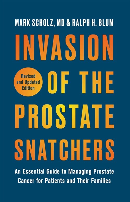Invasion of the Prostate Snatchers: Revised and Updated Edition: An Essential Guide to Managing Prostate Cancer for Patients and Their Families (Paperback)