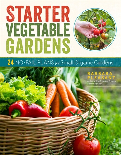 Starter Vegetable Gardens, 2nd Edition: 24 No-Fail Plans for Small Organic Gardens (Paperback)