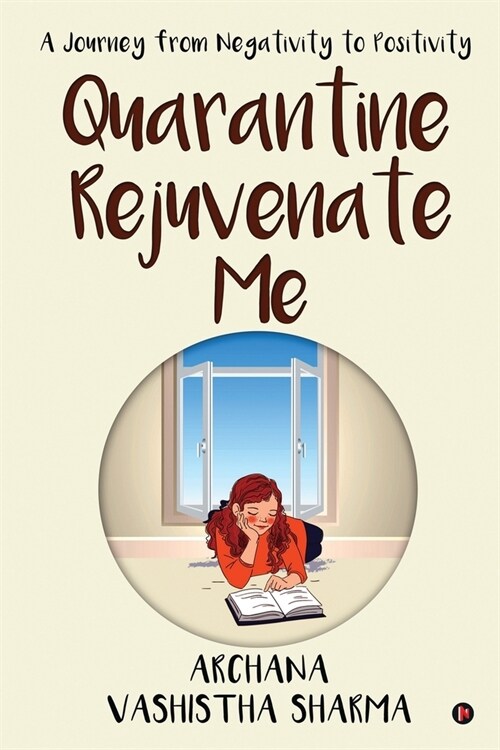 Quarantine Rejuvenate Me: A Journey from Negativity to Positivity (Paperback)