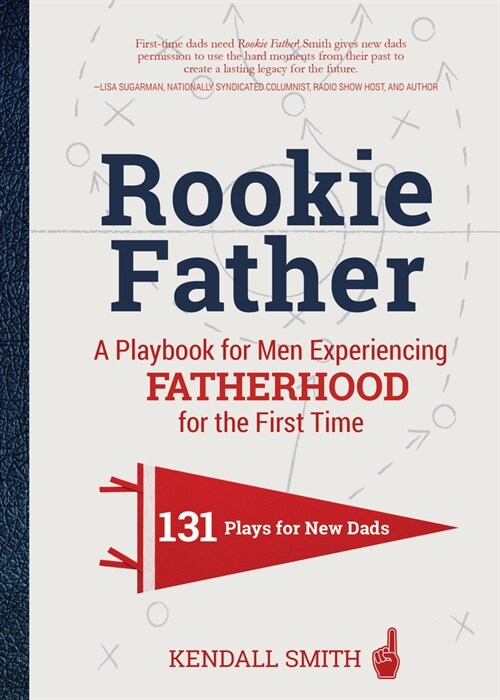 Rookie Father: A Playbook for Men Experiencing Fatherhood for the First Time (Hardcover)