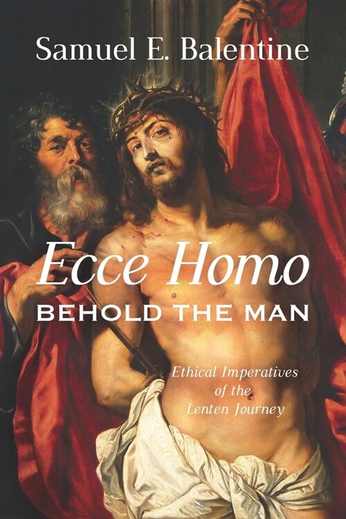 Ecce Homo: Behold the Man: Ethical Imperatives of the Lenten Journey (Paperback)