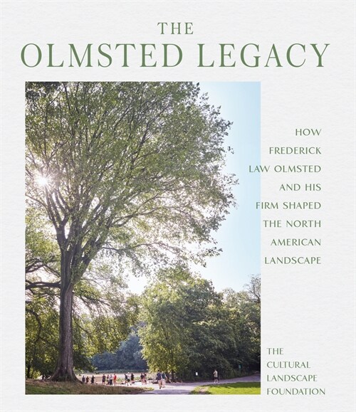 Experiencing Olmsted: The Enduring Legacy of Frederick Law Olmsteds North American Landscapes (Hardcover)