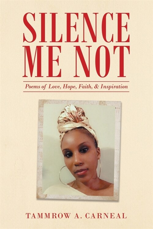 Silence Me Not: Poems of Love, Hope, Faith, & Inspiration (Paperback)