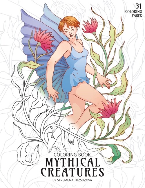 Mythical Creatures Coloring Book: Adult Coloring Pages of Fairies, Elves, Mermaids, Centaur, Dwarfs and Other Fantasy Creatures (Paperback)