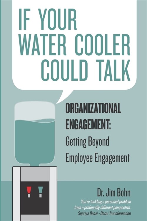 If your water cooler could talk: Organizational Engagement: Getting Beyond Employee Engagement. (Paperback)