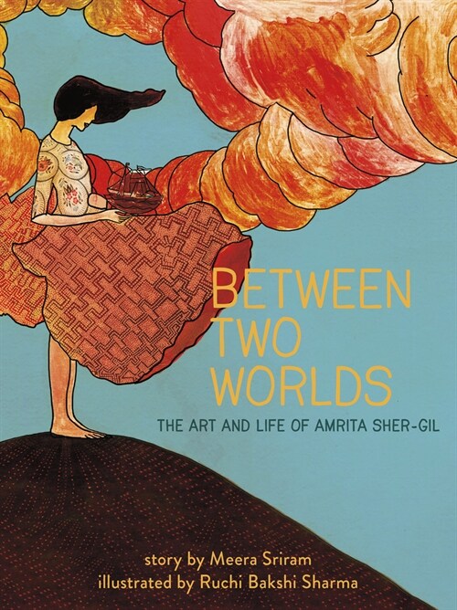 Between Two Worlds: The Art & Life of Amrita Sher-Gil Volume 3 (Hardcover)