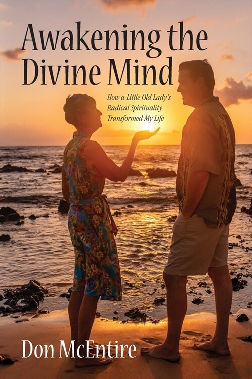 Awakening the Divine Mind: How a Little Old Ladys Radical Spirituality Transformed My Life (Paperback)