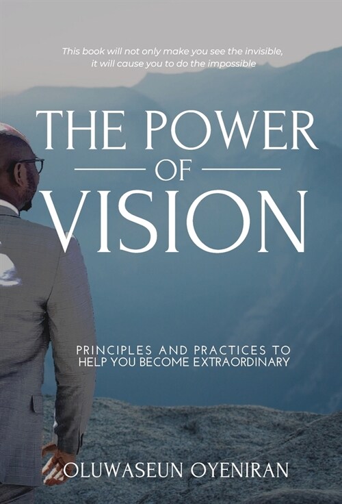 The Power of Vision: Principles and Practices to Help You Become Extraordinary (Hardcover)