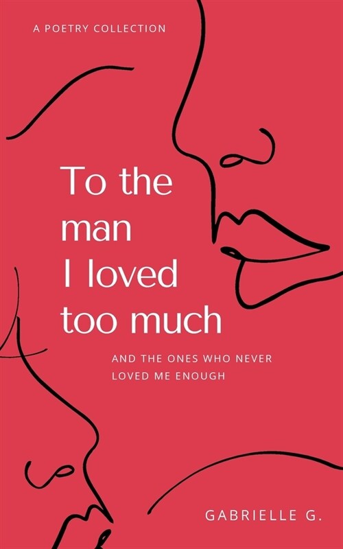 To the man I loved too much: and the ones who didnt love me enough (Paperback)