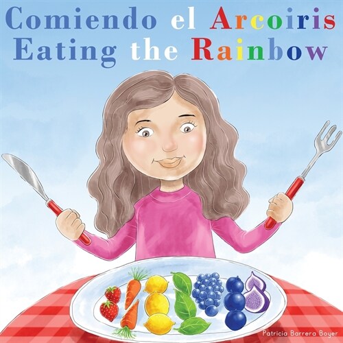 Comiendo el Arco?is - Eating the Rainbow: A Bilingual Spanish English Book for Learning Food and Colors (Paperback)