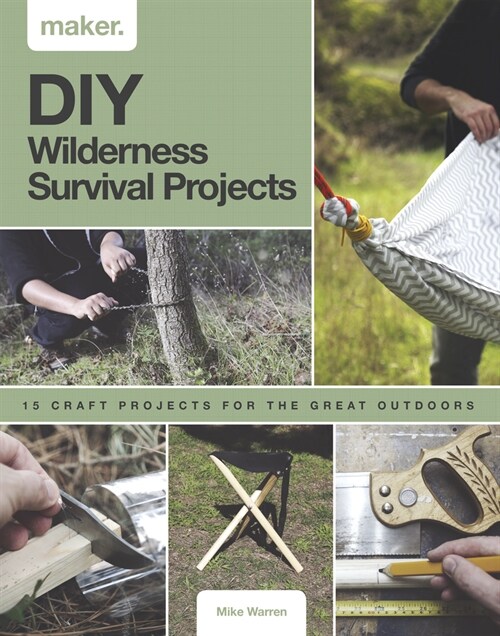 DIY Wilderness Survival Projects: 15 Step-By-Step Projects for the Great Outdoors (Hardcover)