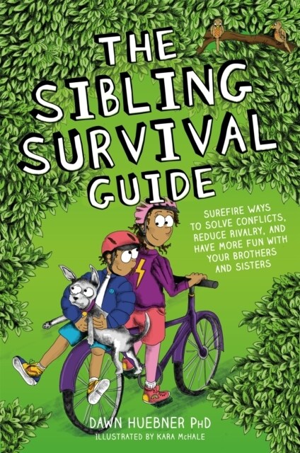 The Sibling Survival Guide : Surefire Ways to Solve Conflicts, Reduce Rivalry, and Have More Fun with Your Brothers and Sisters (Paperback)