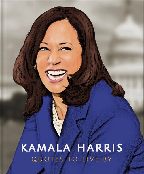 Kamala Harris: Quotes to Live by (Hardcover)