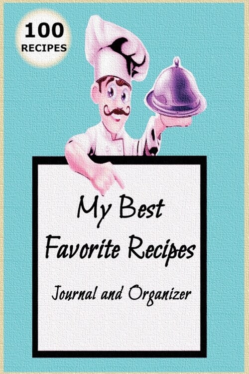 My Best Favorite Recipes: Blank Recipe Book to Write In and Collect the Best Recipes You really Love in Your Own Custom Cookbook Recipe Journal (Paperback)