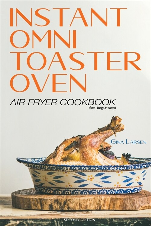 Instant Omni Toaster Oven Air Fryer Cookbook for Beginners: The Complete Instant Omni Toaster Oven Air Fryer Guide. Real Easy, Crispy and Healthy Reci (Paperback, 2)