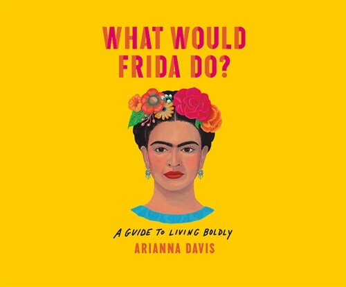 What Would Frida Do?: A Guide to Living Boldly (MP3 CD)