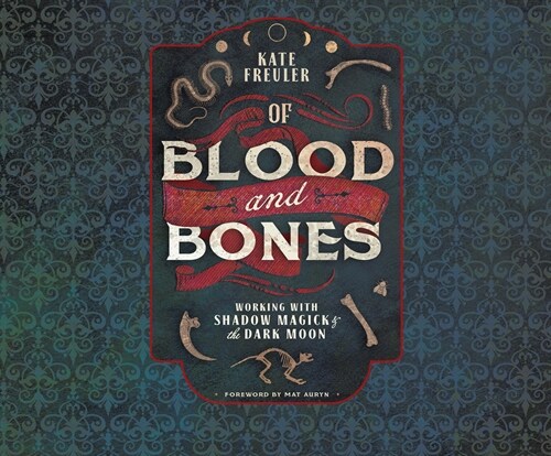 Of Blood and Bones: Working with Shadow Magick & the Dark Moon (Audio CD)