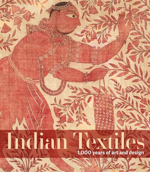 Indian Textiles : 1,000 years of art and design (Hardcover)