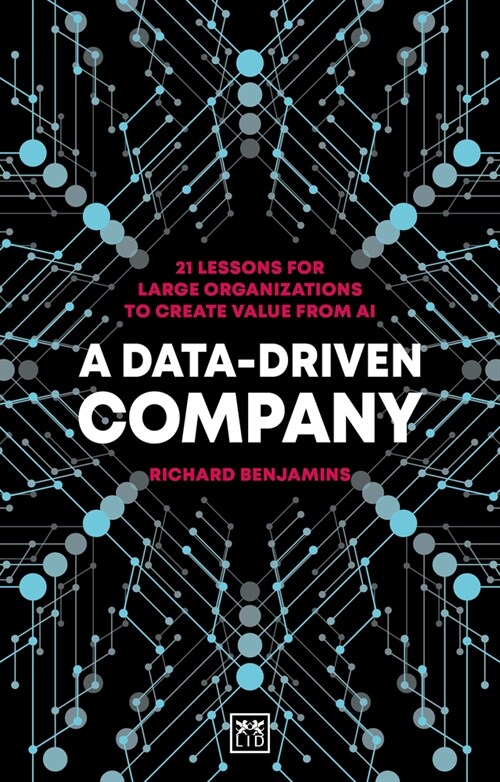 A Data-Driven Company : 21 lessons for large organizations to create value from AI (Paperback)