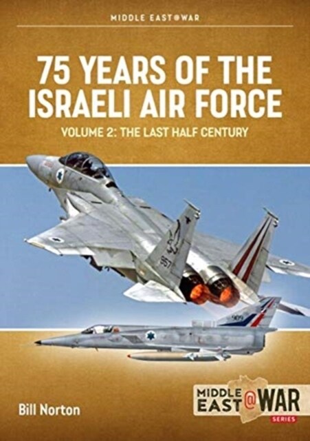75 Years of the Israeli Air Force Volume 2 : The Last Half Century, 1974 to the Present Day (Paperback)