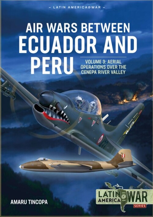 Air Wars Between Ecuador and Peru Volume 3 : Aerial Operations Over the Condor Mountain Range, 1995 (Paperback)