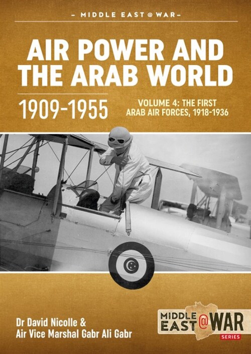 Air Power and the Arab World, Volume 4 : The First Arab Air Forces, 1918-1936 (Paperback)