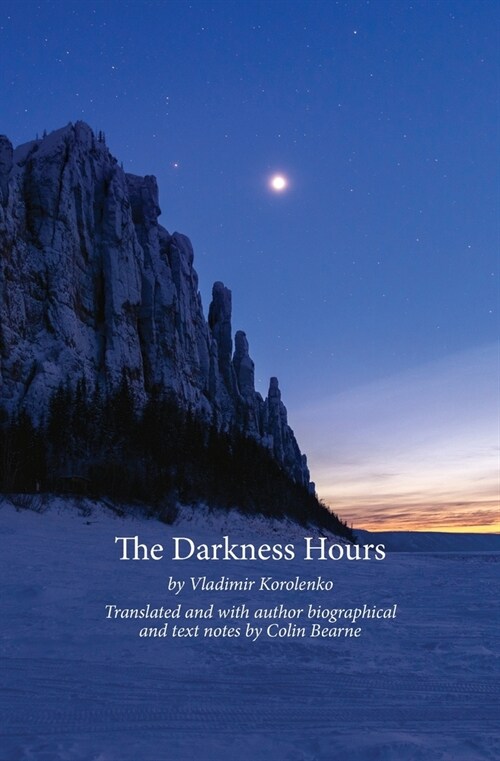 The Darkness Hours: Texts by Vladimir Korolenko translated by Colin Bearne (Paperback)