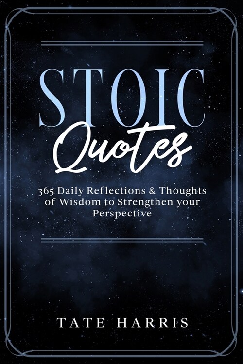 Stoic Quotes: 365 Daily Reflections & Thoughts of Wisdom to Strengthen your Perspective. (Paperback)