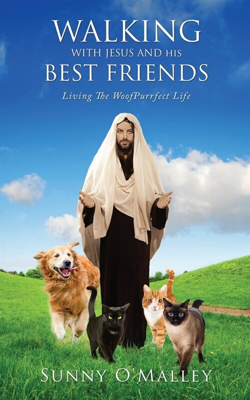 Walking with Jesus and His Best Friends: Living The WoofPurrfect Life (Paperback)