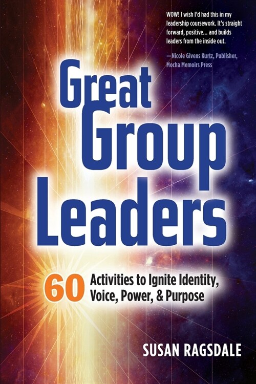 Great Group Leaders: 60 Activities to Ignite Identity, Voice, Power, & Purpose (Paperback)