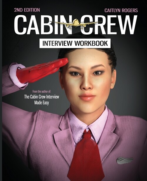 The Cabin Crew Interview Workbook - 2019: Your step by step blueprint for the flight attendant interview (Paperback, 2)