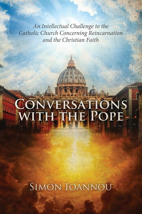 Conversations with the Pope: An Intellectual Challenge to the Catholic Church Concerning Reincarnation and the Christian Faith (Paperback)