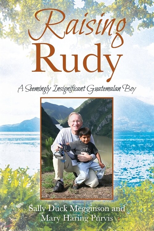 Raising Rudy: A Seemingly Insignificant Guatemalan Boy (Paperback)