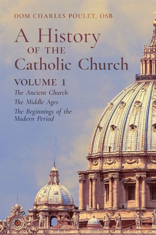 A History of the Catholic Church: Vol. 1: The Ancient Church The Middle Ages The Beginnings of the Modern Period (Paperback)
