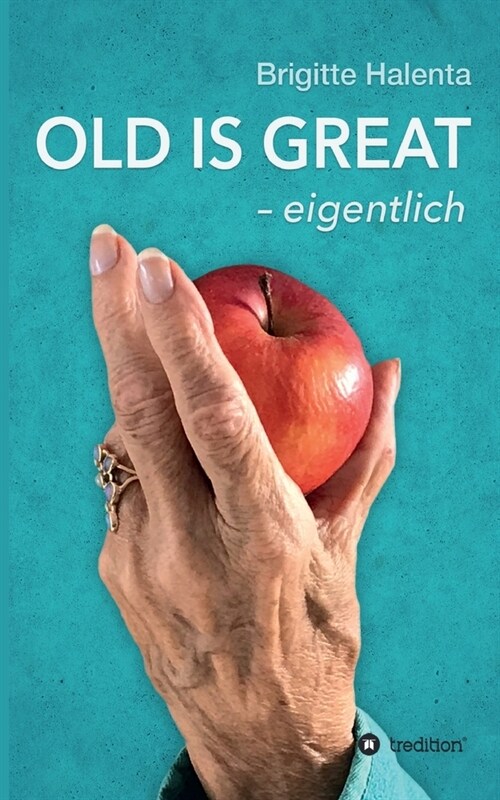 OLD IS GREAT - eigentlich: Ein Wegweiser zum gl?klichen Altern (Paperback)
