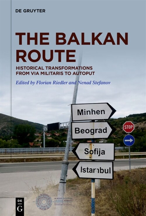 The Balkan Route: Historical Transformations from Via Militaris to Autoput (Hardcover)
