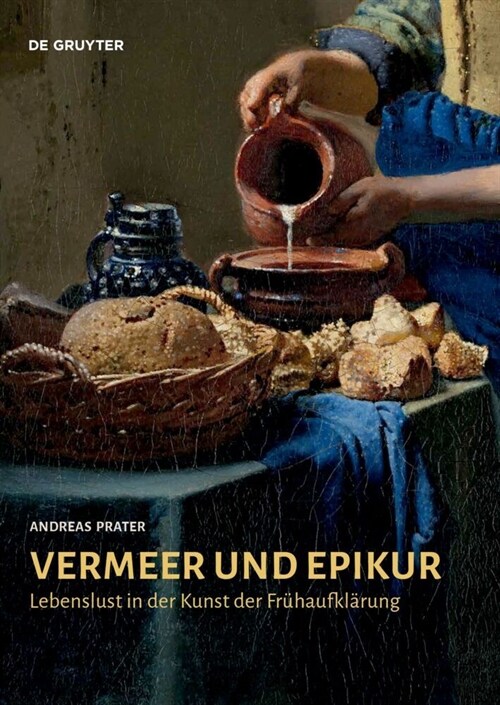 Vermeer Und Epikur: Lebenslust in Der Kunst Der Fr?aufkl?ung (Hardcover)