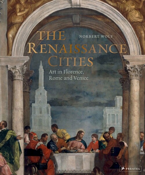 The Renaissance Cities: Art in Florence, Rome and Venice (Hardcover)