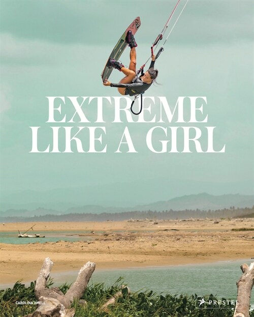 Extreme Like a Girl: Women in Adventure Sports (Hardcover)
