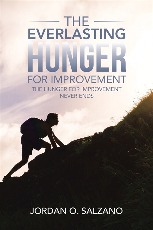The Everlasting Hunger for Improvement: The Hunger for Improvement Never Ends (Paperback)