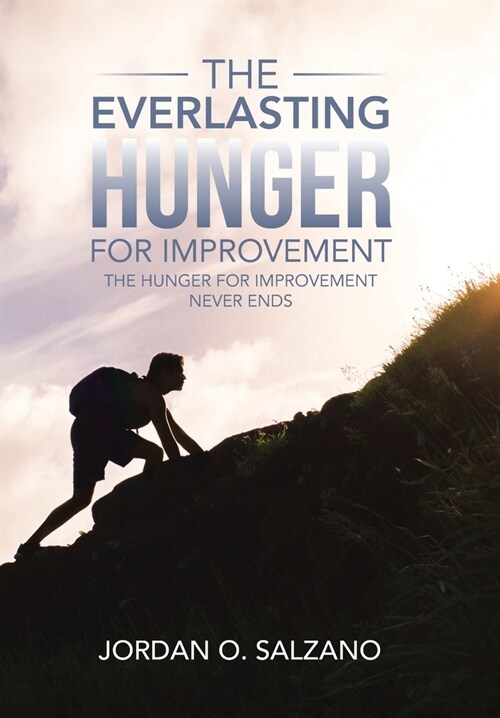 The Everlasting Hunger for Improvement: The Hunger for Improvement Never Ends (Hardcover)