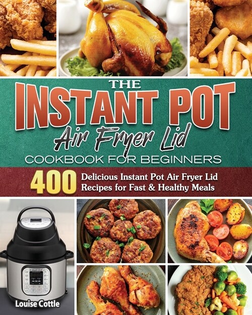 The Instant Pot Air Fryer Lid Cookbook for Beginners (Paperback)