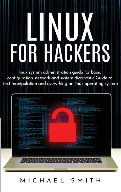 Linux for Hackers: linux system administration guide for basic configuration, network and system diagnostic guide to text manipulation an (Hardcover)