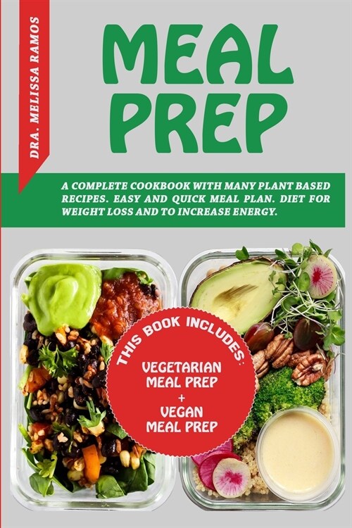 Meal Prep: THIS BOOK INCLUDES VEGETARIAN MEAL PREP + VEGAN MEAL PREP - A Complete Cookbook With Many Plant Based Recipes. Eas (Paperback, 2)