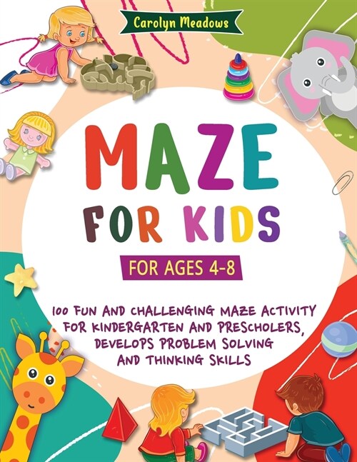 Maze For Kids: (For Ages 4-8) 100 Fun and Challenging Maze Activity For Kindergarten and Preschoolers, Develops Problem Solving and T (Paperback)