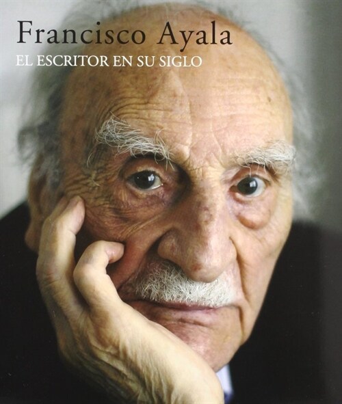 FRANCISCO AYALA. ESCRITOR EN SU SIGLO, EL (Paperback)