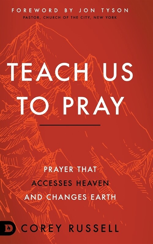 Teach Us to Pray: Prayer That Accesses Heaven and Changes Earth (Hardcover)