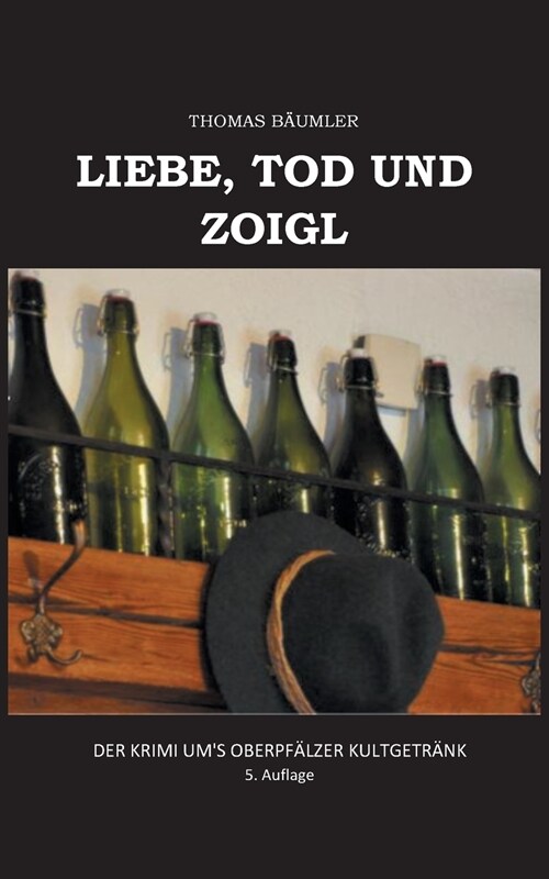 Liebe, Tod und Zoigl.: Der Krimi ums Oberpf?zer Kultgetr?k (Paperback)