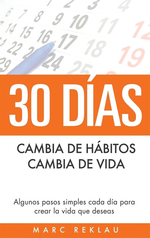 30 D?s - Cambia de h?itos, cambia de vida: Algunos pasos simples cada d? para crear la vida que deseas (Hardcover)