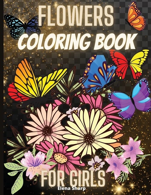 Flowes Coloring Book For Girls: Wonderful Flowers And Butterflies Coloring Book For Girls And Teens (Paperback)